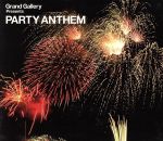 【中古】 Grand Gallery PRESENTS PARTY ANTHEM／（オムニバス）