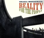 【中古】 Reality　For　The　People／オーサカ＝モノレール