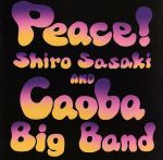 【中古】 Peace！／Shiro　Sasaki　＆　Caoba　Big　Band,佐々木史郎（tp）,佐久間勲（tp）,小林‘Fussy’太（tp、flh）,五反田靖（tp、flh）,本田雅人（as、ss、fl）,吉田治（as、fl）,アンディ