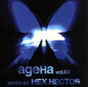 【中古】 ageHa Vol.03 MIXED BY HEX HECTOR(CCCD) <CCCD>/(V.A.)