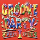  GROOVE　PARTY　I／（オムニバス）