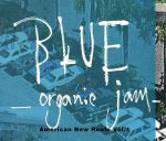 【中古】 アメリカン・ニュー・ルーツ　Vol．1　ブルー　−オーガニック・ジャム−／（オムニバス）,ニュー・モンスーン,ザ・シム・レッドモンド・バンド,ピーター・ローワン,レフトオーヴァー・サルモン,レイルロード・アース,ザ・スリップ,パーペチュ