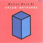 【中古】 BETTER　DAYS　OF　KAZUMI　WATANABE／渡辺香津美