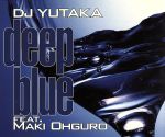 【中古】 DJ　YUTAKA　feat．大黒摩季　Deep　Blue（CCCD） ＜CCCD＞／DJ　YUTAKA／大黒摩季,DJ　YUTAKA,大黒摩季