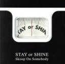 【中古】 STAY OR SHINE（初回生産限定盤）（DVD付）／Skoop On Somebody