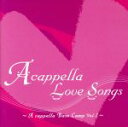  A　cappella　Love　Songs　～A　cappella　Base　Camp　Vol．1～／（オムニバス）