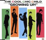 【中古】 GROWING　UP！／THE　COOL　CHIC　CHILD