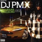  LocoHAMA　CRUISING　002／DJ　PMX（MIX）,AK－69,DS455,OZROSAURUS,RIDE　RECO　SOLDIER,GIPPER,S．T．M,NORTH　COAST　BAD　BOYZ