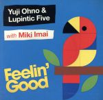 【中古】 Feelin‘Good／Yuji　Ohno　＆　Lupintic　Five　with　Miki　Imai,大野雄二（el－p、p、syn）,江藤良人（ds）,Niku－o（cga）,俵山昌之（wood－b、el－b）,松島啓之（tp）