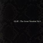 【中古】 THE　GREAT　VACATION　VOL.1～SUPER　BEST　OF　GLAY～（完全期間限定15th　ANNIVERSARY価格盤）／GLAY