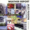 【中古】 WEATHER REPORT JAZZ FUSION－GUITAR＆PIANO－／（オムニバス）,ラース バートクン,Inter Selector,Solid Nexus,シャカタク,Fusik,Lars Bartkuhn ＆ His