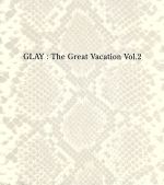 【中古】 THE　GREAT　VACATION　VOL．2～SUPER　BEST　OF　GLAY～（初回限定盤B）（3CD）（DVD付）／GLAY