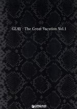 【中古】 楽譜 GLAY：The Great Vacation(Vol．1)／芸術 芸能 エンタメ アート