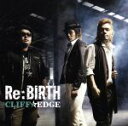 【中古】 Re:Birth(初回版)/CLIFF EDGE