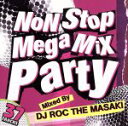 【中古】 NON STOP MEGA MIX PARTY Mixed by DJ ROC THE MASAKI/(オムニバス)