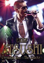 【中古】 EXILE　ATSUSHI　Premium　Live～The　Roots～／EXILE　ATSUSHI