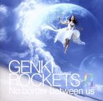 【中古】 GENKI　ROCKETS　II－No　border　between　us－／元気ロケッツ