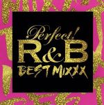 【中古】 パーフェクト！R＆B－BEST MIXXX－／（オムニバス）,アッシャー,ケシャ,ジャスティン ティンバーレイク,クリス ブラウン,ショーン キングストン,キャット デルーナ,マイケル ジャクソン