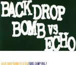 【中古】 SOUL CAMP VOL．2／BACK DROP BOMB／ECHO