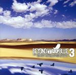 【中古】 BEYOND［THE］BLUE　vol．3／（オムニバス）,ヒット・ザ・ライツ,エヴリ・アヴェニュー,ヴァレンシア,ゼア・フォー・トゥモロー,ザ・リアル・ユー,スクール・ボーイ・ヒューマー,アナーバー