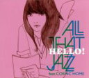 【中古】 HELLO！／All That Jazz feat．COSMiC HOME