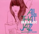 【中古】 HELLO！／All That Jazz feat．COSMiC HOME,COSMiC HOME,All That Jazz feat．COSMiC HOME