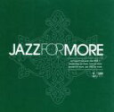 【中古】 JAZZ FOR MORE/(オムニバス),(オムニバス)