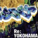 【中古】 RE:YOKOHAMA/(オムニバス),TKRaka BEAT奉行,CHANNEL feat.サイプレス上野、MAYA,LIFE EARTH,RHYM...
