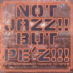 【中古】 NOT JAZZ！！ BUT PE’Z！！！～10TH ANNIVERSARY TRIBUTE TO PE’Z～／（オムニバス）,ザ ベイカー ブラザーズ,SPECIAL OTHERS,quasimode,TRI4TH,カゲロウ,パ