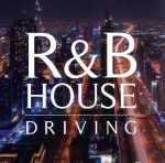 【中古】 R＆B　HOUSE　DRIVING　−ドライブを彩る大人の美メロ集−／（オムニバス）