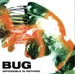  IMPOSSIBLE　IS　NOTHING／BUG