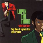 【中古】 LUPIN　THE　THIRD“GREEN　vs　RED”／Yuji　Ohno　＆　Lupintic　Five　with　Friends