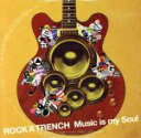 【中古】 Music　is　my　Soul／ROCK’A’TRENCH