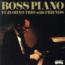 【中古】 BOSS　PIANO（SHM－CD）／Yuji　Ohno　Trio　with　Friends,大野雄二（p、el－p）,江藤良人（ds）,井上陽介（wb、el－b）,和泉聡志（g）,松島啓之（tp）,鈴木央紹（ss、ts）,中川英二郎（