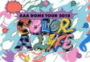  AAA　DOME　TOUR　2018　COLOR　A　LIFE（初回生産限定版）／AAA