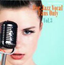  FOR　JAZZ　VOCAL　FANS　ONLY　VOL．3／（オムニバス）,カルメ・カネラ＆ジョアン・モネ,パスカル・ラボーレ,カラ・カンパネリ,コニー・エヴィンソン,メラニー・デ・ビアシオ,オーラ・マーフィー,ボニー・J．ジェンセン