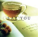 【中古】 SAY YOU/オルゴール セレクション/(オルゴール)