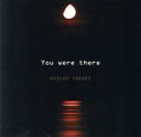 【中古】 You were there/矢堀孝一(g),岡田治郎(b),安部潤(key),大槻“KALTA”英宣(ds)