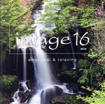 【中古】 image16 －emotional＆relaxing－（Blu－spec CD2）／（オムニバス）,宮本笑里,川井憲次,羽毛田丈史,TOKU,ゴンチチ,LE VELVETS,沖仁