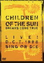 【中古】 CHILDREN　OF　THE　SUN－LIVE！　D．C．T．1998　SING　OR　DIE－／DREAMS　COME　TRUE