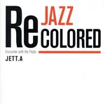 【中古】 JAZZ　RECOLORED　Encounter　with　the　Pasts　Remixed　by　JETT．A／JETT．A
