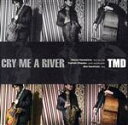 【中古】 クライ・ミー・ア・リバー/東京銘曲堂(TMD),川嶋哲郎(ts、fl),岡安芳明(g),上村信(b)