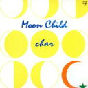  Moon　Child／Char