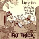 【中古】 ファット トリック／Little fats ＆ Swingin’ hot shot party