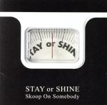 【中古】 STAY　OR　SHINE／Skoop　On　Somebody