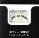 【中古】 STAY OR SHINE/Skoop On Somebody