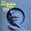 【中古】 For　Jazz　Ballad　Fans　Only　Vol．1／（オムニバス）,ハリー・アレン・クインテット,リン・アリエール・トリオ,クレア・マーティン＆ジム・ミューレン（vo／g）,フレッド・ハーシュ・トリオ,ドン・ランフェア（s