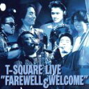 【中古】 T－SQUARE　LIVE“FAREWELL＆WELCOME”／T－SQUARE,安藤まさひろ（g）,和泉宏隆（p、syn）,則竹裕之（ds）,須藤満（b）,本田雅人（as、EWI）,伊東たけし（as、EWI）,T－SQUARE／THE