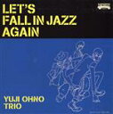 【中古】 LET’S FALL IN JAZZ AGAIN(Blu-spec CD2)/大野雄二トリオ,大野雄二,稲泉りん