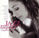 【中古】 JAZZ　ELEGANCE～オーガニック・ヴォーカル／（V．A．）,エリザベス・シェパード,ソフィー・ミルマン,ヘイリー・ロレン,ヒラリー・コール,アンジェラ・ガルッポ,セシル・マクロリン・サルヴァント,ジャニス・シーゲル